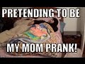 PRETENDING TO BE MY MOM PRANK!