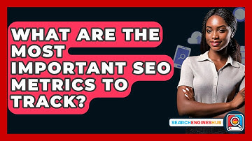 What Are The Most Important SEO Metrics To Track? - SearchEnginesHub.com
