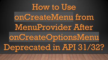 How to Use onCreateMenu from MenuProvider After onCreateOptionsMenu Deprecated in API 31/32?