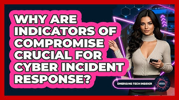 Why Are Indicators Of Compromise Crucial For Cyber Incident Response? - Emerging Tech Insider
