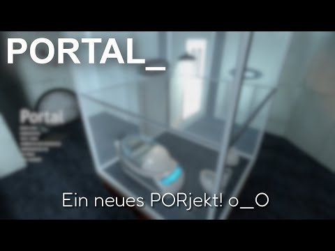 Ein neues PORjekt! Man bin ich Lustig... | Portal #1