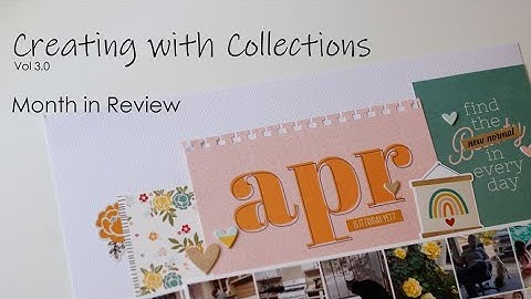 April 2020 Mon in Review | Creating with Collections | Scrapbook Process