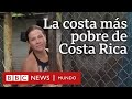 Cómo se vive en la zona más pobre de Costa Rica, el país más próspero de Centroamérica