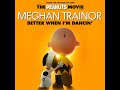 Better When I'm Dancin' - Meghan Trainor (The Peanuts Movie)