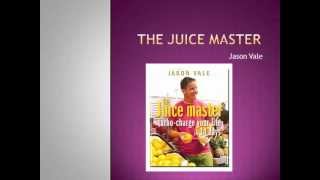 The Juice Master - Turbo Charge Your Life With Jason Vale