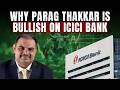 ICICI Bank Results Preview | Why ICICI Bank Is Parag Thakkar's Top Pick Amid Middle East War