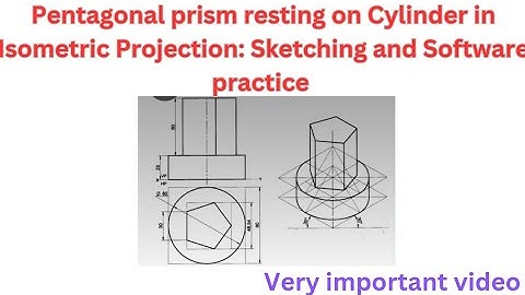Pentagonal prism resting on cylinder in Isometric projection: Sketching and Software Practice