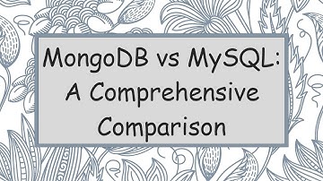 MongoDB vs MySQL: A Comprehensive Comparison