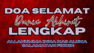 LENGKAP!!! BACAAN DOA SELAMAT ALLAHUMMA INNA NAS ALUKA SALAMATAN FIDDIN WA 'AFIYATAN FIL JASAD