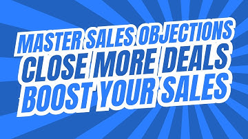 MASTERING SALES OBJECTIONS PROVEN STRATEGIES FOR BUSINESS DEVELOPMENT SUCCESS - HOW TO HANDLE SALES