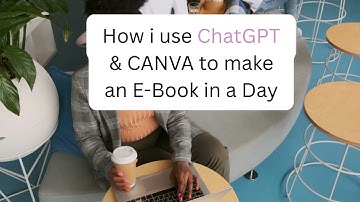 Creating an eBook in a day with Canva and ChatGPT for Free!