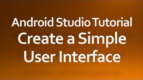 Android Studio Tutorial - 03 - Create a simple user interface