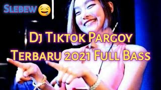 Dj Tiktok Pargoy Terbaru 2021 Full Bass