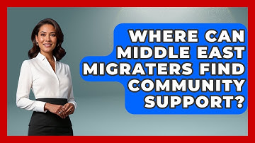 Where Can Middle East Migraters Find Community Support? - Middle East Migraters