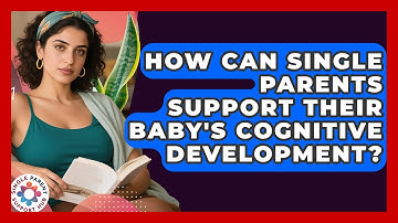 How Can Single Parents Support Their Baby