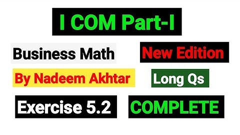 Exercise 5.2 Long Qs | I.COM Part-I Business Math By Nadeem Akhtar Saddique |