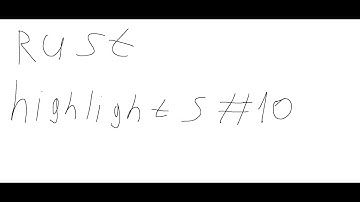 Rust Highlights #10 maybe last