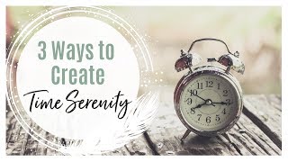 3 Ways to Create Time Serenity