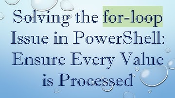 Solving the for-loop Issue in PowerShell: Ensure Every Value is Processed