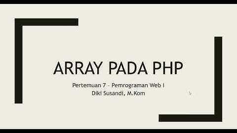 Pertemuan 7 Pemrograman Web I Array Pada PHP