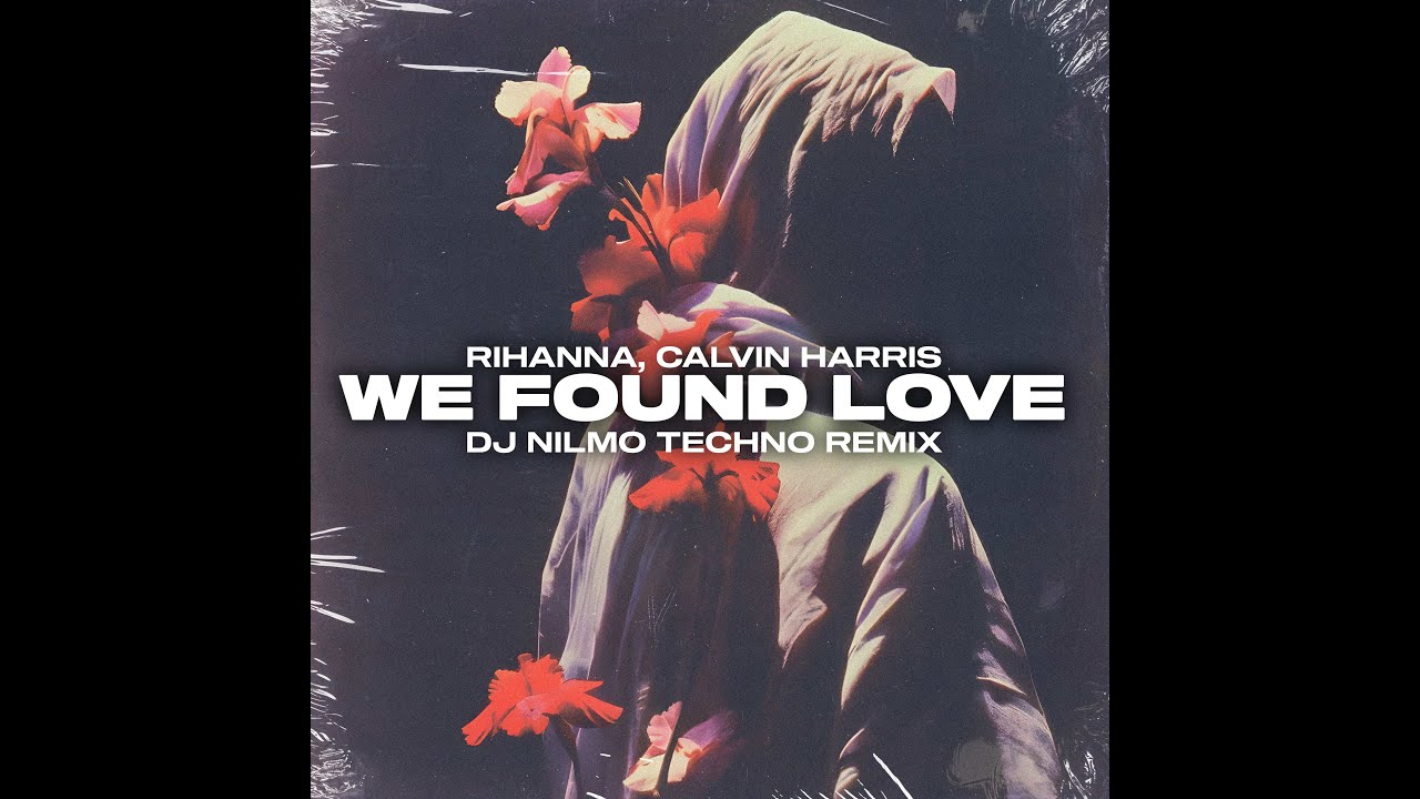 Rihanna, Calvin Harris - We Found Love (Dj NilMo Techno Remix)