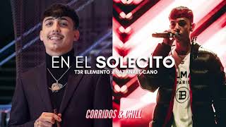 Video thumbnail of "T3R Elemento x Natanael Cano - En el Solecito | Corridos 2021 🔥"