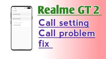 Realme GT 2 Call setting Call problem fix