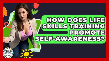 How Does Life Skills Training Promote Self-awareness? - Child Welfare Network