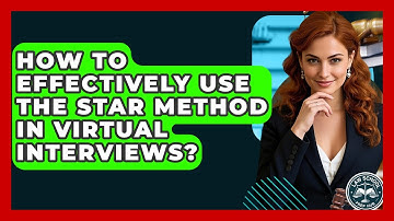 How To Effectively Use The STAR Method In Virtual Interviews? - Law School Prep Hub