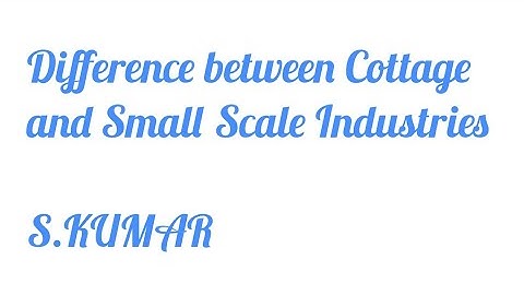 Difference between Cottage and Small Scale Industries for B.Com 1st year of HPU