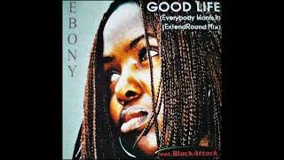 Ebony Feat. Black Attack – Good Life (ExtendRound Mix) (1999)