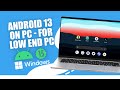 Android 13 On Pc - Low End PCs | Best OS