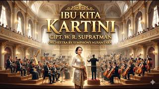 Ibu Kita Kartini  Cipt Wr Supratman aransemen Megah U0026 Mewah  Orchestra By Symphony Nusantara