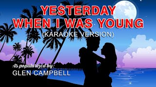 Yesterday, When I Was Young - In the style of Glen Campbell (Karaoke Version) chords