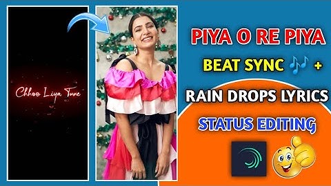 Piya O Re Piya Song Beat sync & Rain Drop Lyrics Status editing | Alight Motion New Video Editing