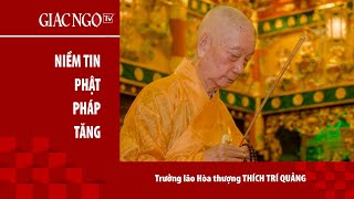 Trưởng lão Hoà thượng Thích Trí Quảng: Sự mầu nhiệm khi có niềm tin Tam bảo và giữ 5 giới