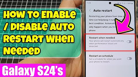 Galaxy S24/S24+/Ultra: How to Enable/Disable Auto Restart When Needed