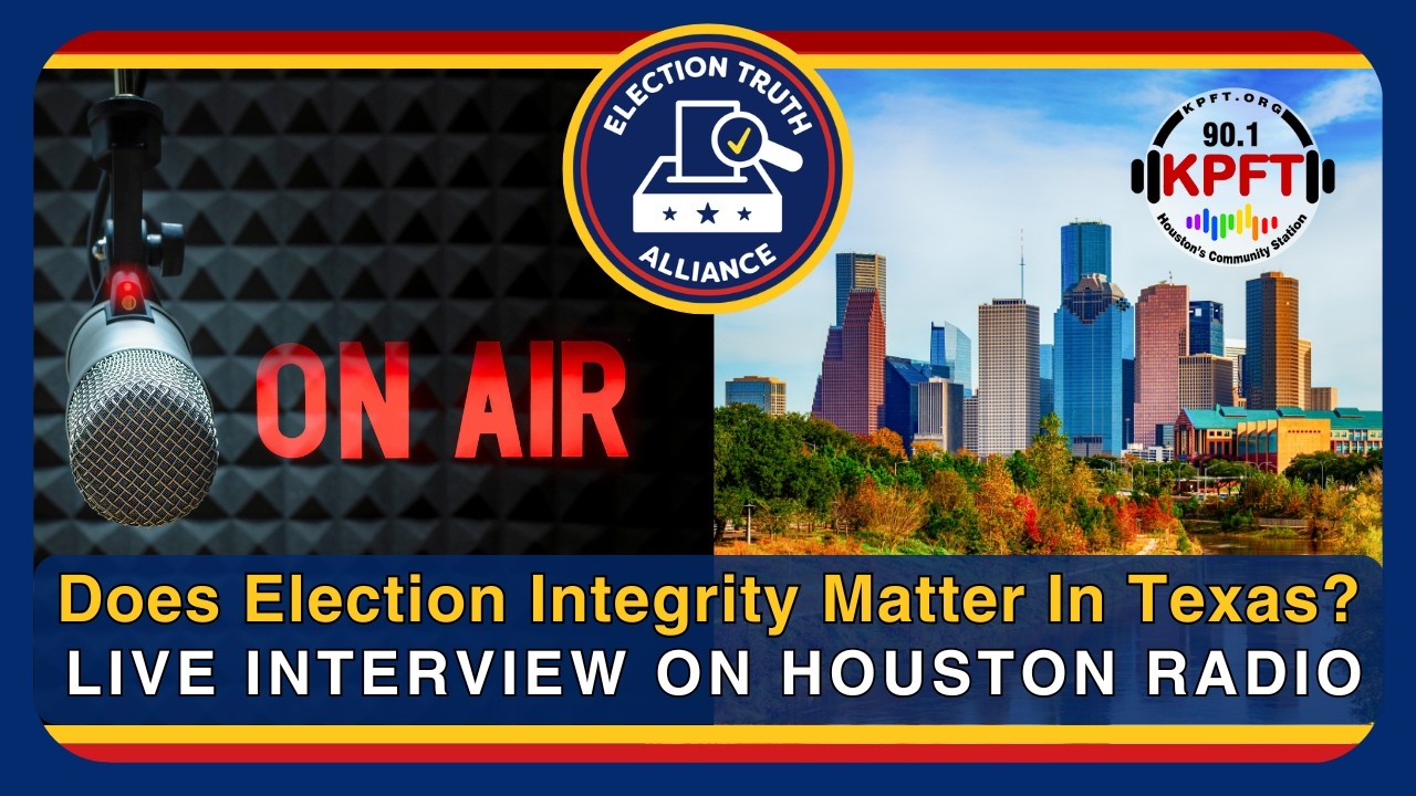 Does Election Integrity Matter in Texas? | Live Interview on Houston Radio | Election Truth Alliance
