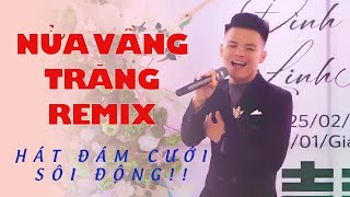 Nửa Vầng Trăng Remix | Anh Tuấn Hát Đám Cưới Sôi Động Tặng Cô Dâu Chú Rể !!!!!