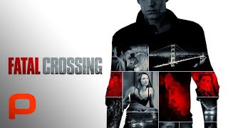 Fatal Crossing (Full Movie) Drama l Thriller
