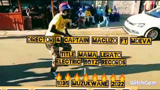 Download Lagu Mama Lerato45 | Director \u0026 Captain Maclizo ft Mdeva EecricBoyz Records1836 Muzukwane 2022 MP3