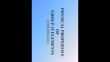 Lecture 3 : Physical  Properties Of Group-15 Elements (continued)