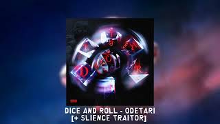 DICE AND ROLL - Odetari [+ SLIENCE TRAITOR]