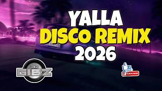Yalla (Dj Gibz Disco Remix) | Dance Party Mix 2026 🔥