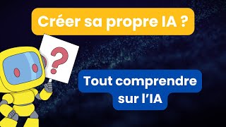 Comment créer sa propre IA (Je t'explique les méthodes)