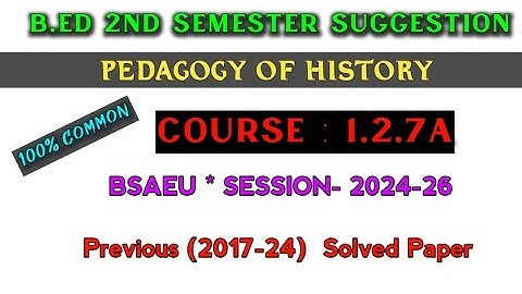 B.ed 2nd semester suggestion 2025 | Course-1.2.7A | pedagogy of history notes