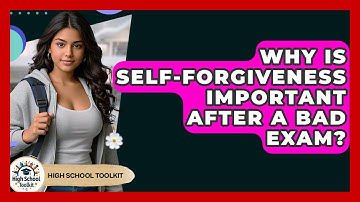 Why Is Self-forgiveness Important After A Bad Exam? - High School Toolkit