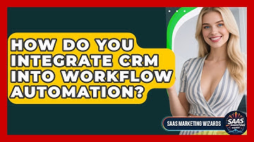 How Do You Integrate CRM Into Workflow Automation? - Saas Marketing Wizards