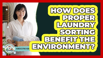 How Does Proper Laundry Sorting Benefit The Environment? - Homekeeping Handbook