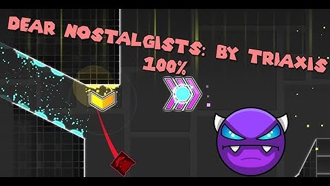 Geometry Dash: Dear Nostalgists by TriAxis (Easy Demon) Complete + 3 Coins